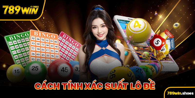 Hướng Dẫn Chi Tiết Cách Tính Xác Suất Lô Đề Cho Tân Binh