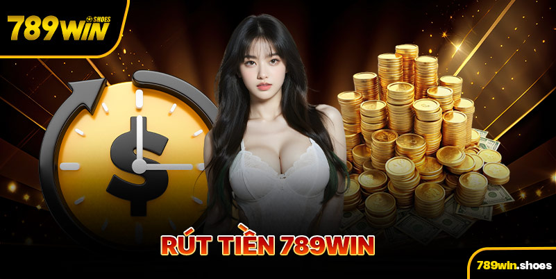 Rút Tiền 789win - Rút Thưởng Dễ Dàng Chỉ Trong 3 Phút Thao Tác